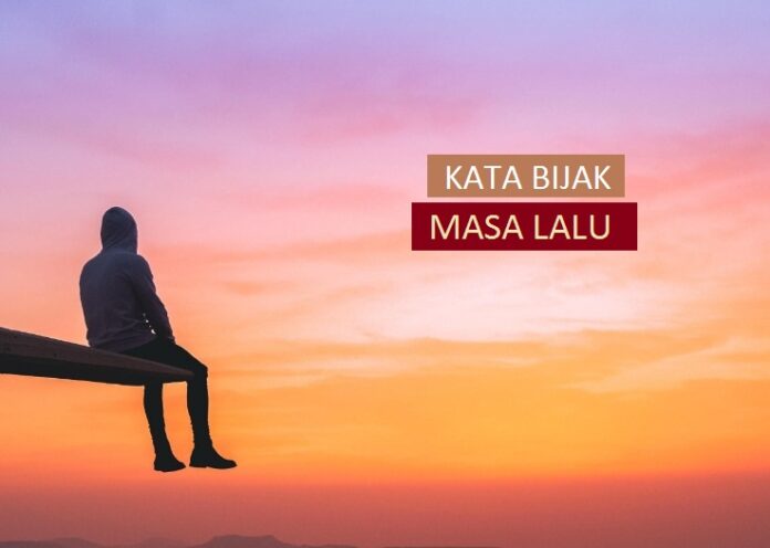 70 Kata  Bijak  Tentang Masa  Lalu  Penuh Nasehat dan 